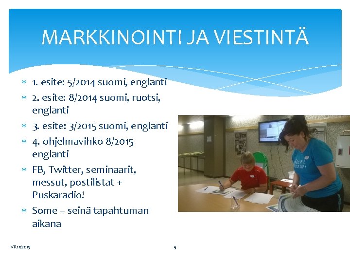 MARKKINOINTI JA VIESTINTÄ 1. esite: 5/2014 suomi, englanti 2. esite: 8/2014 suomi, ruotsi, englanti