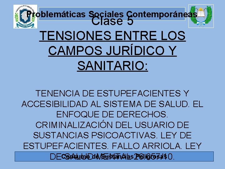 Problemáticas Sociales Contemporáneas Clase 5 TENSIONES ENTRE LOS CAMPOS JURÍDICO Y SANITARIO: TENENCIA DE
