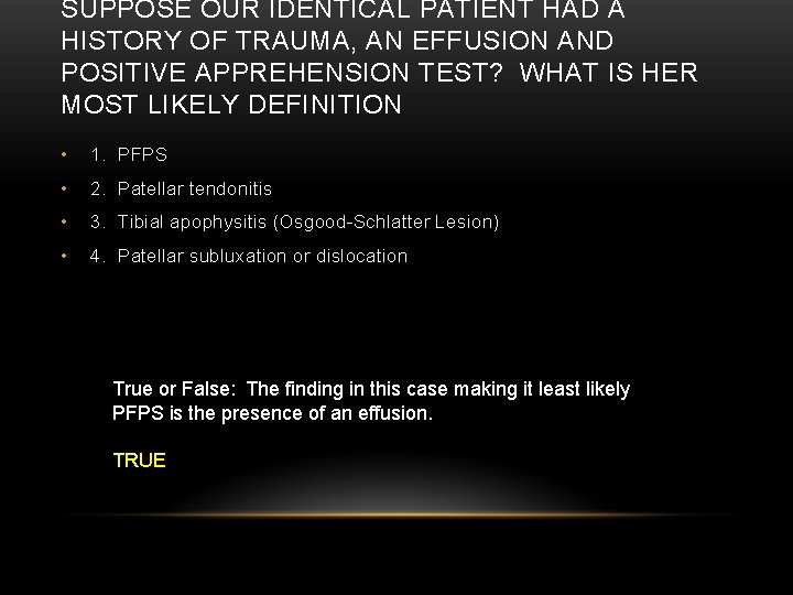 SUPPOSE OUR IDENTICAL PATIENT HAD A HISTORY OF TRAUMA, AN EFFUSION AND POSITIVE APPREHENSION