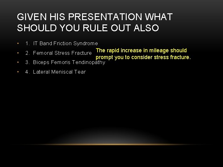 GIVEN HIS PRESENTATION WHAT SHOULD YOU RULE OUT ALSO • 1. IT Band Friction