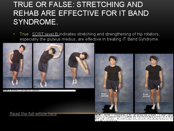 TRUE OR FALSE: STRETCHING AND REHAB ARE EFFECTIVE FOR IT BAND SYNDROME. • True.