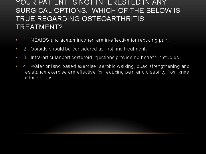 YOUR PATIENT IS NOT INTERESTED IN ANY SURGICAL OPTIONS. WHICH OF THE BELOW IS