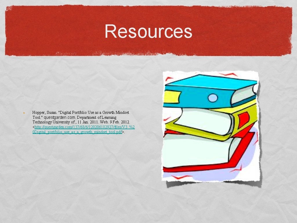 Resources Hopper, Susan. "Digital Portfolio Use as a Growth Mindset Tool. " questgarden. com. Resources Hopper, Susan. "Digital Portfolio Use as a Growth Mindset Tool. " questgarden. com.