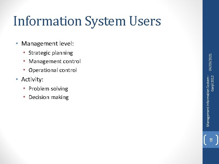 Information System Users • Activity: • Problem solving • Decision making Management Information System