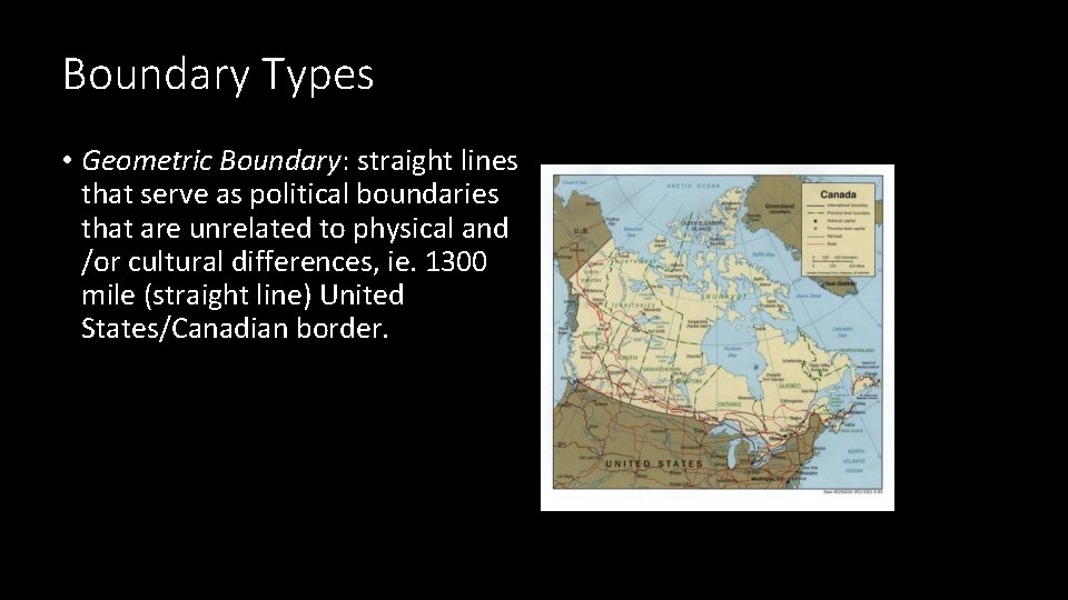 Boundary Types • Geometric Boundary: straight lines that serve as political boundaries that are