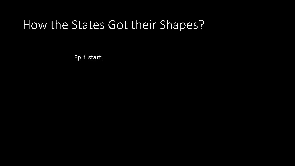 How the States Got their Shapes? Ep 1 start 