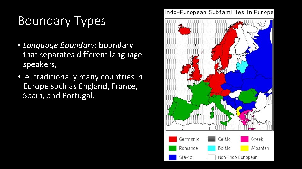 Boundary Types • Language Boundary: boundary that separates different language speakers, • ie. traditionally