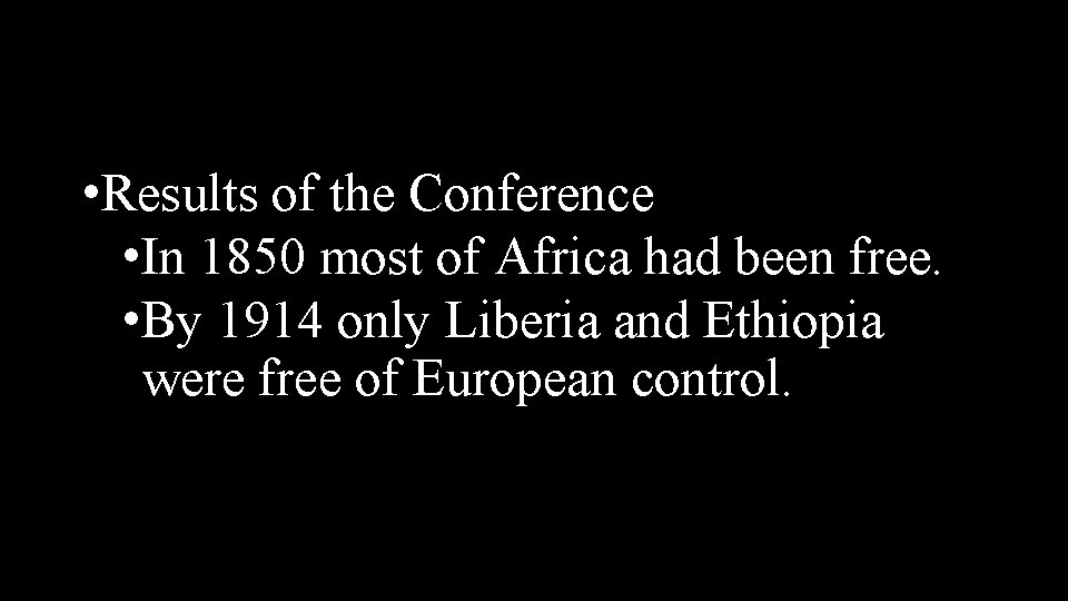  • Results of the Conference • In 1850 most of Africa had been