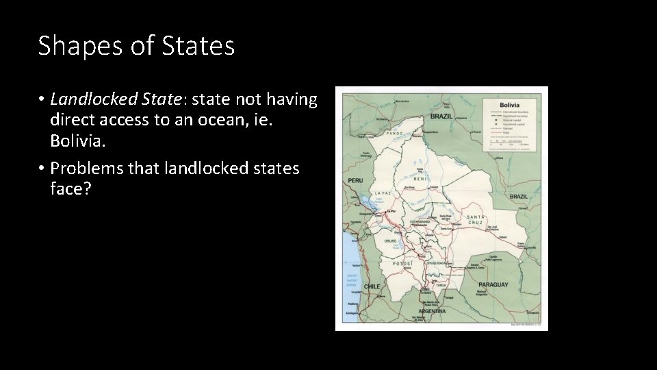 Shapes of States • Landlocked State: state not having direct access to an ocean,