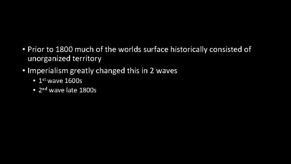  • Prior to 1800 much of the worlds surface historically consisted of unorganized