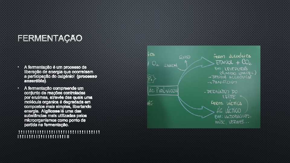 FERMENTAÇÃO • A FERMENTAÇÃO É UM PROCESSO DE LIBERAÇÃO DE ENERGIA QUE OCORRE SEM