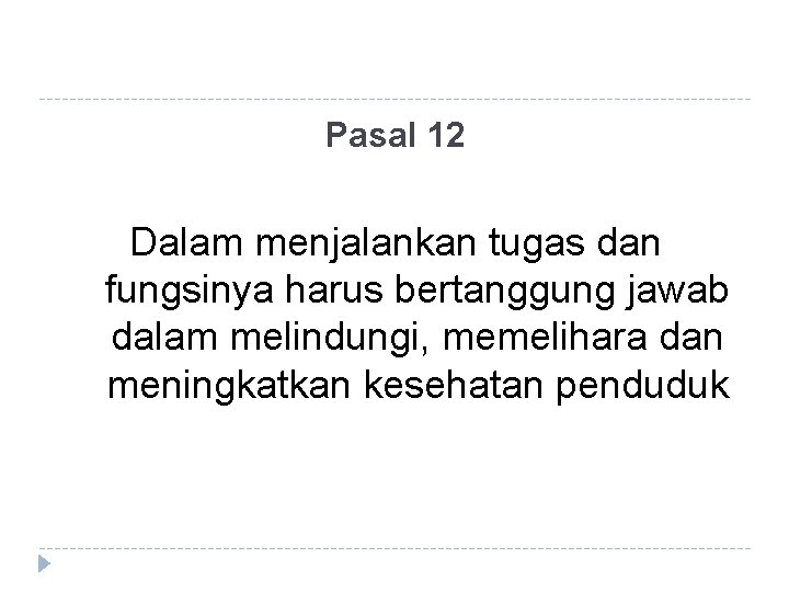 Pasal 12 Dalam menjalankan tugas dan fungsinya harus bertanggung jawab dalam melindungi, memelihara dan