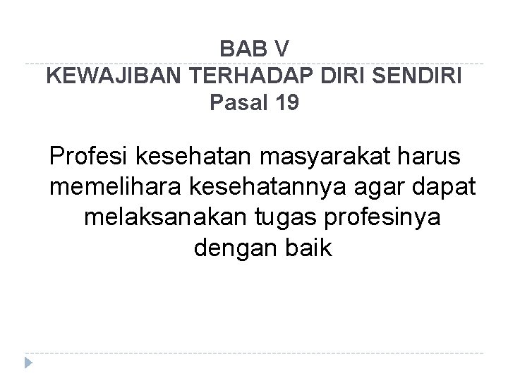 BAB V KEWAJIBAN TERHADAP DIRI SENDIRI Pasal 19 Profesi kesehatan masyarakat harus memelihara kesehatannya