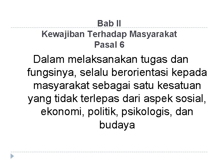 Bab II Kewajiban Terhadap Masyarakat Pasal 6 Dalam melaksanakan tugas dan fungsinya, selalu berorientasi