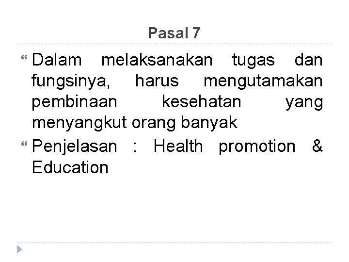 Pasal 7 Dalam melaksanakan tugas dan fungsinya, harus mengutamakan pembinaan kesehatan yang menyangkut orang