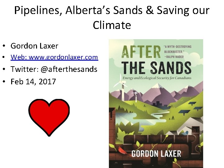 Pipelines, Alberta’s Sands & Saving our Climate • Gordon Laxer • Web: www. gordonlaxer.