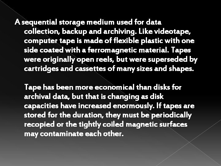 A sequential storage medium used for data collection, backup and archiving. Like videotape, computer