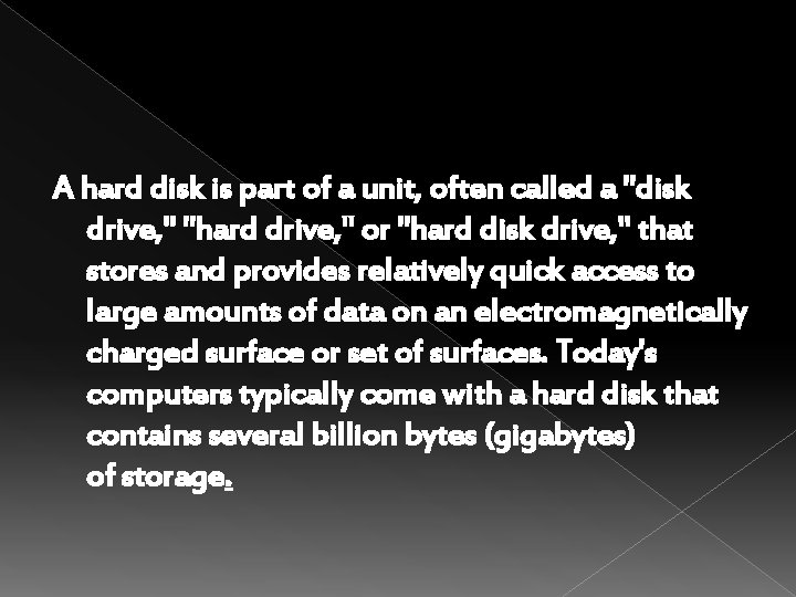 A hard disk is part of a unit, often called a "disk drive, "