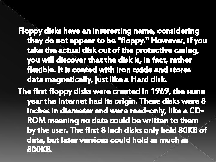 Floppy disks have an interesting name, considering they do not appear to be "floppy.