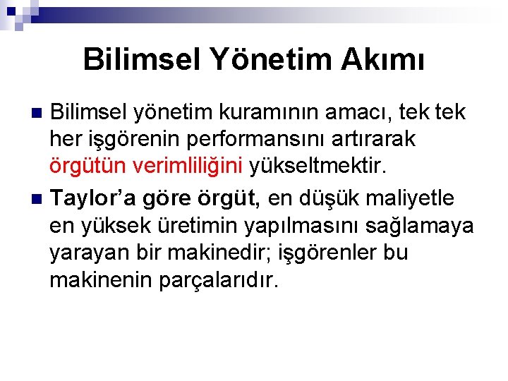 Bilimsel Yönetim Akımı Bilimsel yönetim kuramının amacı, tek her işgörenin performansını artırarak örgütün verimliliğini