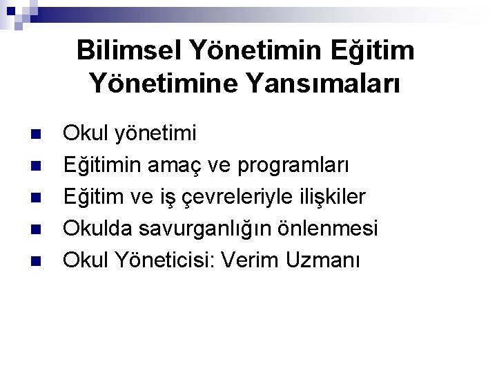 Bilimsel Yönetimin Eğitim Yönetimine Yansımaları n n n Okul yönetimi Eğitimin amaç ve programları