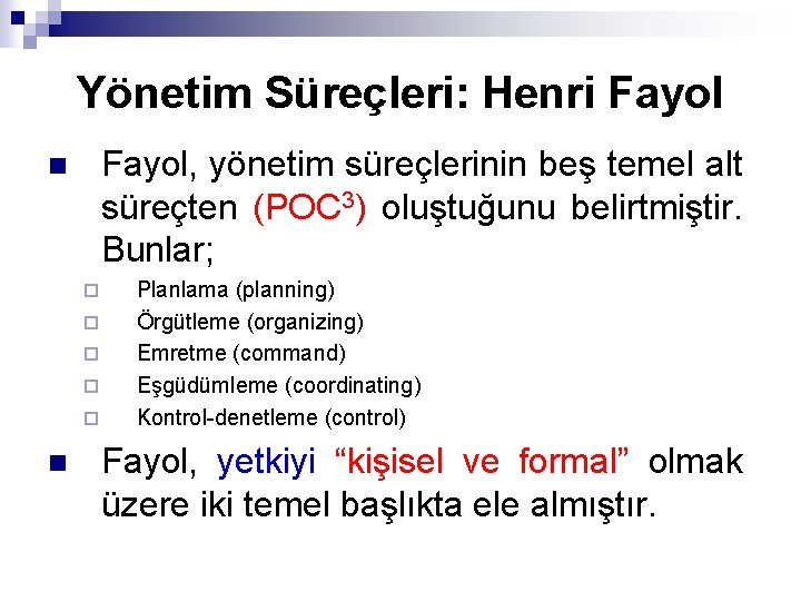 Yönetim Süreçleri: Henri Fayol, yönetim süreçlerinin beş temel alt süreçten (POC 3) oluştuğunu belirtmiştir.