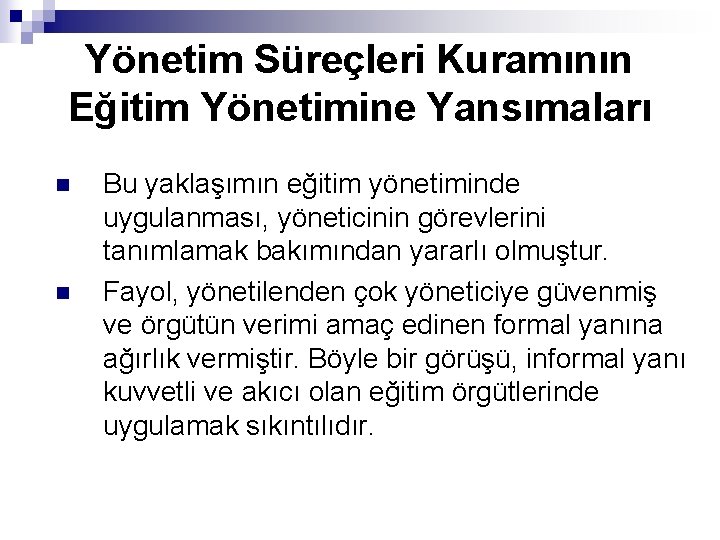 Yönetim Süreçleri Kuramının Eğitim Yönetimine Yansımaları n n Bu yaklaşımın eğitim yönetiminde uygulanması, yöneticinin