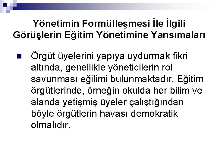 Yönetimin Formülleşmesi İle İlgili Görüşlerin Eğitim Yönetimine Yansımaları n Örgüt üyelerini yapıya uydurmak fikri