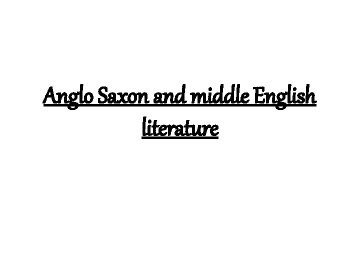 Anglo Saxon and middle English literature 