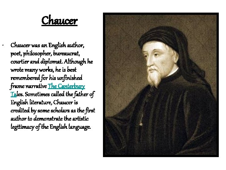 Chaucer • Chaucer was an English author, poet, philosopher, bureaucrat, courtier and diplomat. Although