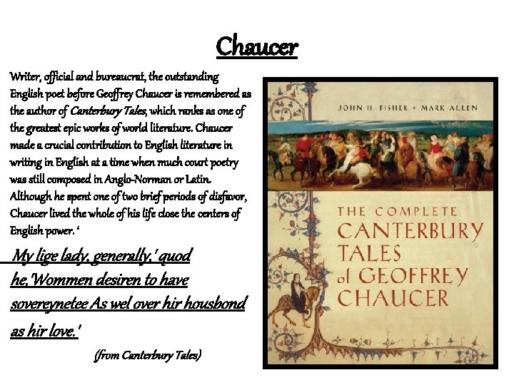 Chaucer Writer, official and bureaucrat, the outstanding English poet before Geoffrey Chaucer is remembered