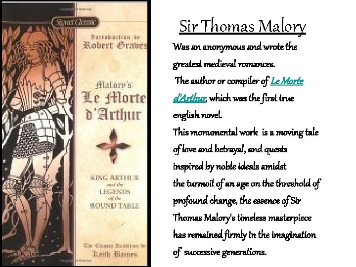 Sir Thomas Malory Was an anonymous and wrote the greatest medieval romances. The author