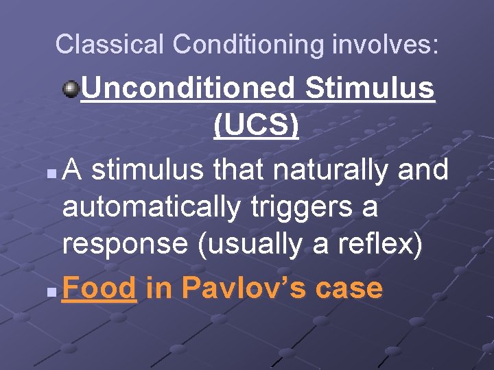 Classical Conditioning involves: Unconditioned Stimulus (UCS) n A stimulus that naturally and automatically triggers