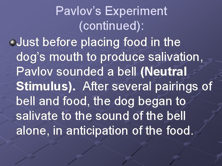 Pavlov’s Experiment (continued): Just before placing food in the dog’s mouth to produce salivation,