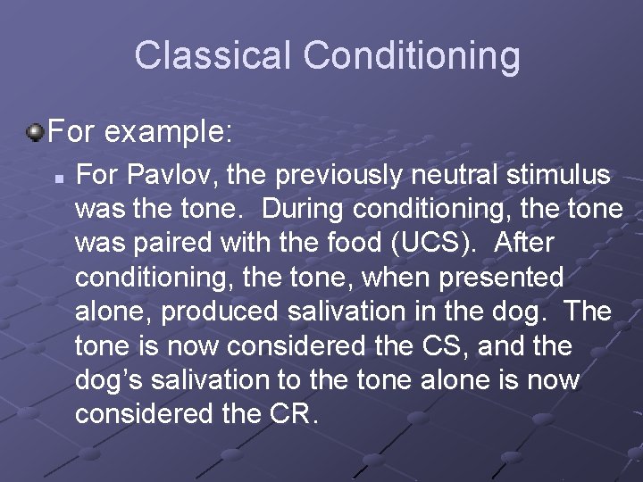 Classical Conditioning For example: n For Pavlov, the previously neutral stimulus was the tone.