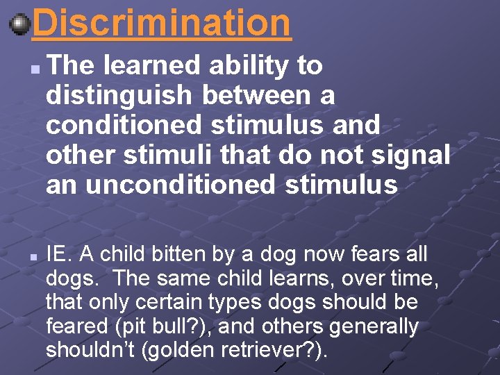 Discrimination n n The learned ability to distinguish between a conditioned stimulus and other