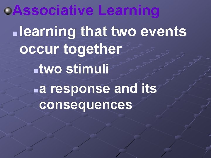 Associative Learning n learning that two events occur together two stimuli na response and