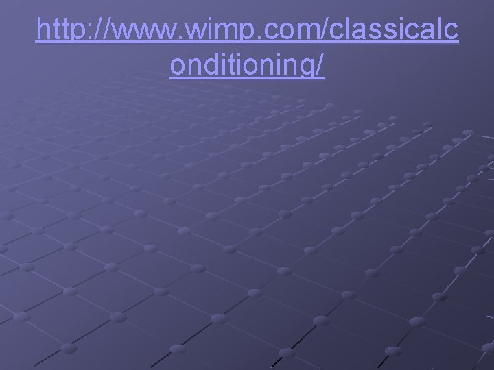 http: //www. wimp. com/classicalc onditioning/ 