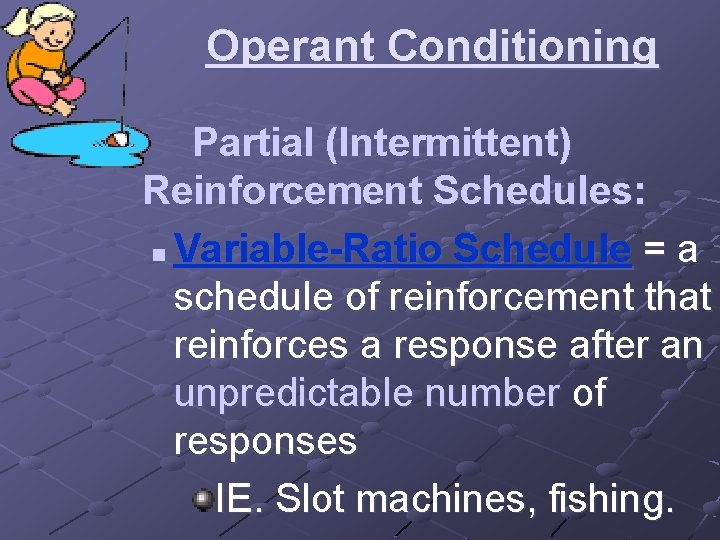 Operant Conditioning Partial (Intermittent) Reinforcement Schedules: n Variable-Ratio Schedule = a schedule of reinforcement