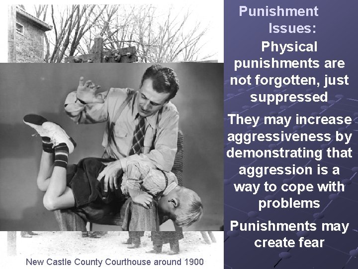 Punishment Issues: Physical punishments are not forgotten, just suppressed They may increase aggressiveness by