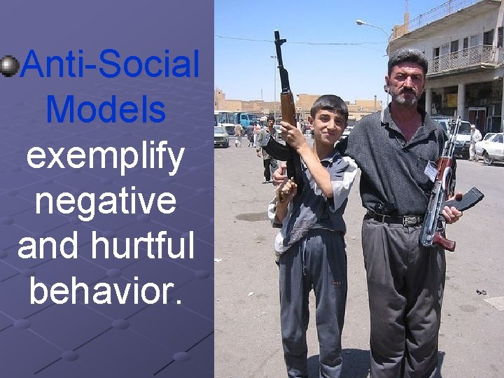 Anti-Social Models exemplify negative and hurtful behavior. 