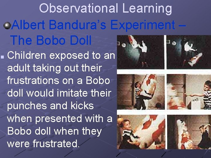 Observational Learning Albert Bandura’s Experiment – The Bobo Doll n Children exposed to an