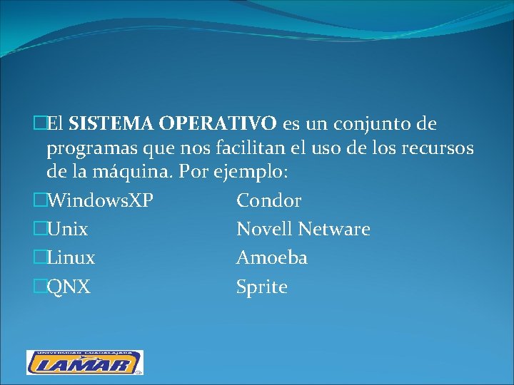 �El SISTEMA OPERATIVO es un conjunto de programas que nos facilitan el uso de