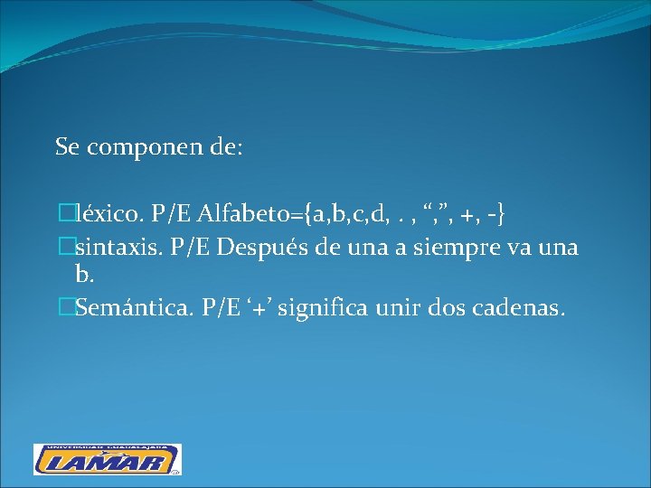 Se componen de: �léxico. P/E Alfabeto={a, b, c, d, . , “, ”, +,