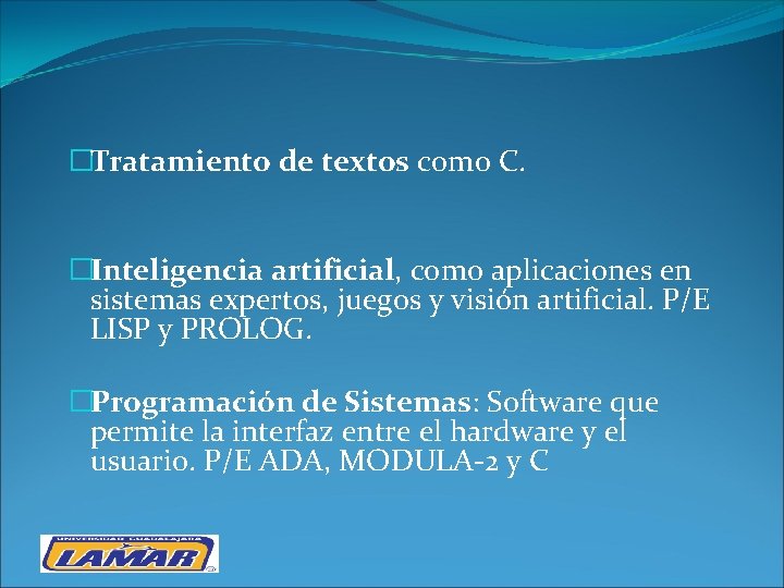 �Tratamiento de textos como C. �Inteligencia artificial, como aplicaciones en sistemas expertos, juegos y