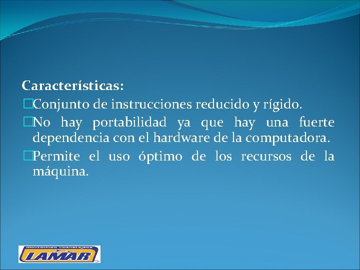 Características: �Conjunto de instrucciones reducido y rígido. �No hay portabilidad ya que hay una