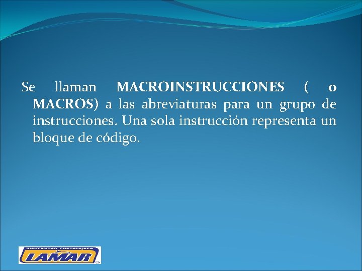 Se llaman MACROINSTRUCCIONES ( o MACROS) a las abreviaturas para un grupo de instrucciones.