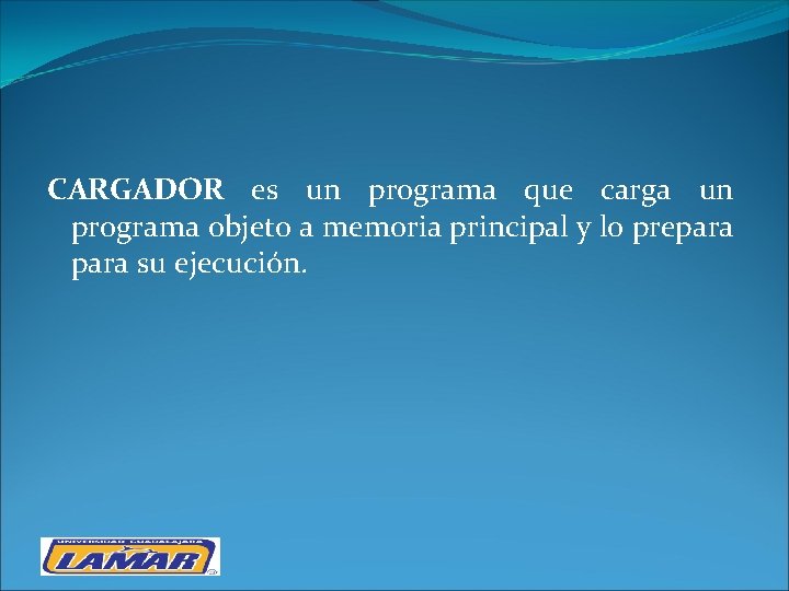 CARGADOR es un programa que carga un programa objeto a memoria principal y lo