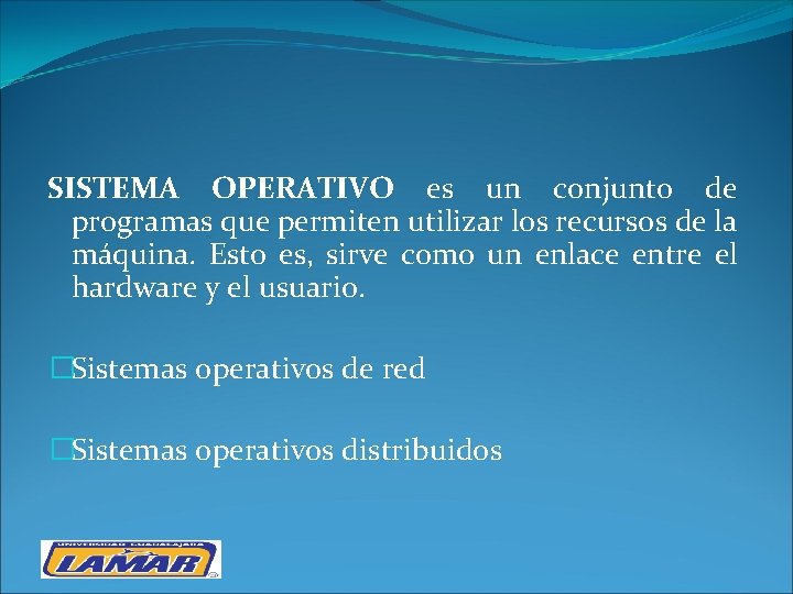 SISTEMA OPERATIVO es un conjunto de programas que permiten utilizar los recursos de la