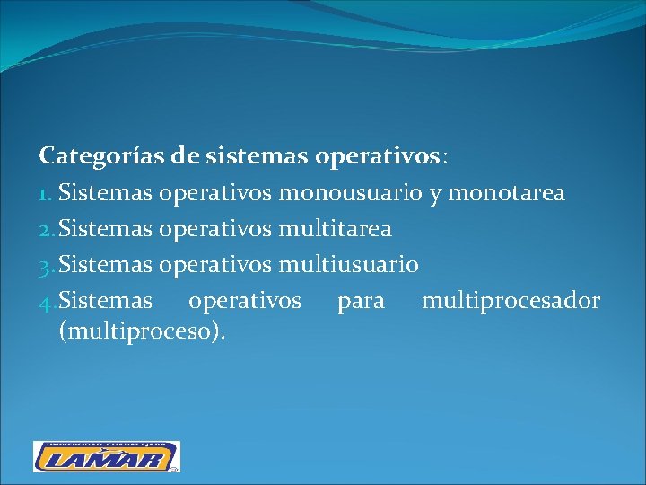 Categorías de sistemas operativos: 1. Sistemas operativos monousuario y monotarea 2. Sistemas operativos multitarea